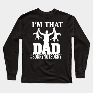 I'm That Dad Sorry Not Sorry Long Sleeve T-Shirt